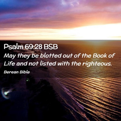 Picture 02 - Psalm 69:28 BSB - May they be blotted out of the Book of Life and - Bible Verse Picture