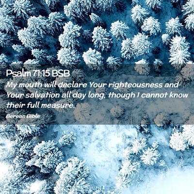 Picture 02 - Psalm 71:15 BSB - My mouth will declare Your righteousness and Your - Bible Verse Picture