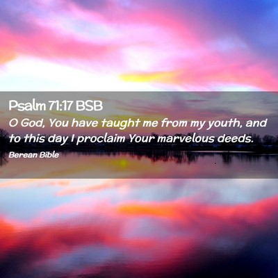Picture 02 - Psalm 71:17 BSB - O God, You have taught me from my youth, and to - Bible Verse Picture