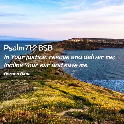 Picture 02 - Psalm 71:2 BSB - In Your justice, rescue and deliver me; incline - Bible Verse Picture