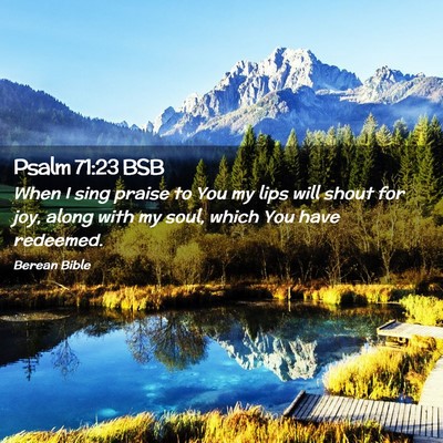 Picture 02 - Psalm 71:23 BSB - When I sing praise to You my lips will shout for - Bible Verse Picture