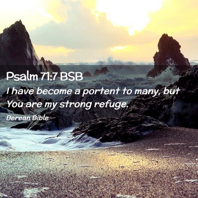 Picture 02 - Psalm 71:7 BSB - I have become a portent to many, but You are my - Bible Verse Picture