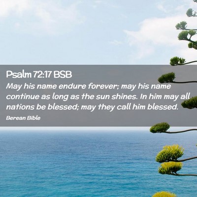 Picture 02 - Psalm 72:17 BSB - May his name endure forever; may his name - Bible Verse Picture