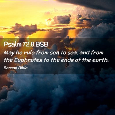 Picture 02 - Psalm 72:8 BSB - May he rule from sea to sea, and from the - Bible Verse Picture