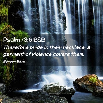 Picture 02 - Psalm 73:6 BSB - Therefore pride is their necklace; a garment of - Bible Verse Picture
