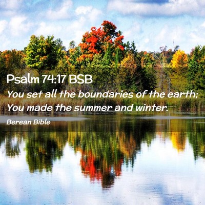 Picture 02 - Psalm 74:17 BSB - You set all the boundaries of the earth; You made - Bible Verse Picture