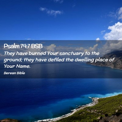Picture 02 - Psalm 74:7 BSB - They have burned Your sanctuary to the ground; - Bible Verse Picture