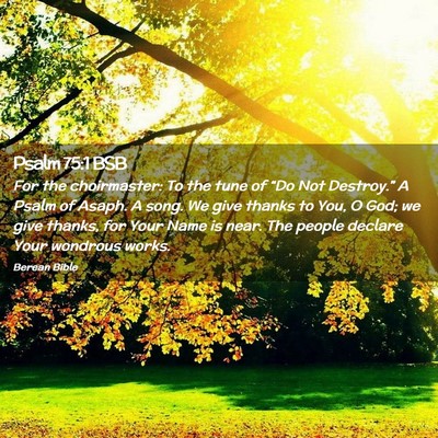 Picture 02 - Psalm 75:1 BSB - For the choirmaster: To the tune of “Do Not - Bible Verse Picture