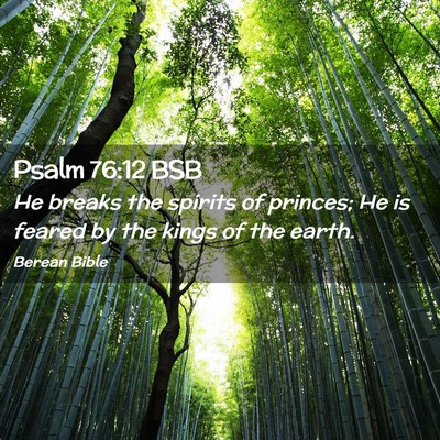 Picture 02 - Psalm 76:12 BSB - He breaks the spirits of princes; He is feared by - Bible Verse Picture