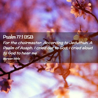 Picture 02 - Psalm 77:1 BSB - For the choirmaster. According to Jeduthun. A - Bible Verse Picture
