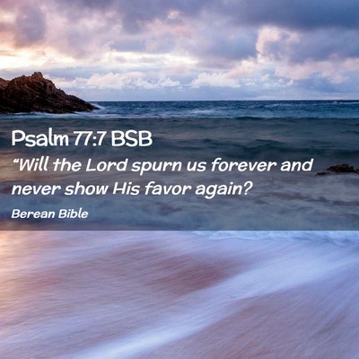 Picture 02 - Psalm 77:7 BSB - “Will the Lord spurn us forever and never show - Bible Verse Picture