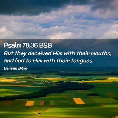 Picture 02 - Psalm 78:36 BSB - But they deceived Him with their mouths, and lied - Bible Verse Picture