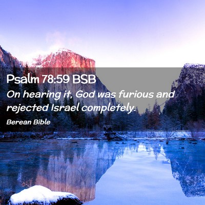 Picture 02 - Psalm 78:59 BSB - On hearing it, God was furious and rejected - Bible Verse Picture