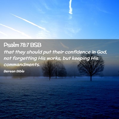Picture 02 - Psalm 78:7 BSB - that they should put their confidence in God, not - Bible Verse Picture