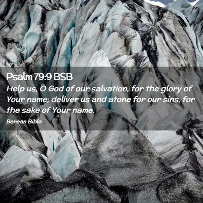 Picture 02 - Psalm 79:9 BSB - Help us, O God of our salvation, for the glory of - Bible Verse Picture