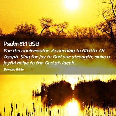 Picture 02 - Psalm 81:1 BSB - For the choirmaster. According to Gittith. Of - Bible Verse Picture