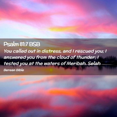 Picture 02 - Psalm 81:7 BSB - You called out in distress, and I rescued you; I - Bible Verse Picture
