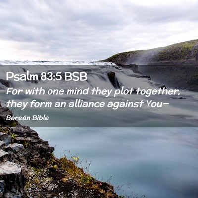 Picture 02 - Psalm 83:5 BSB - For with one mind they plot together, they form - Bible Verse Picture