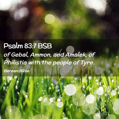 Picture 02 - Psalm 83:7 BSB - of Gebal, Ammon, and Amalek, of Philistia with - Bible Verse Picture