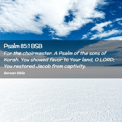 Picture 02 - Psalm 85:1 BSB - For the choirmaster. A Psalm of the sons of - Bible Verse Picture