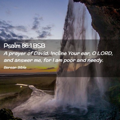 Picture 02 - Psalm 86:1 BSB - A prayer of David. Incline Your ear, O LORD, and - Bible Verse Picture