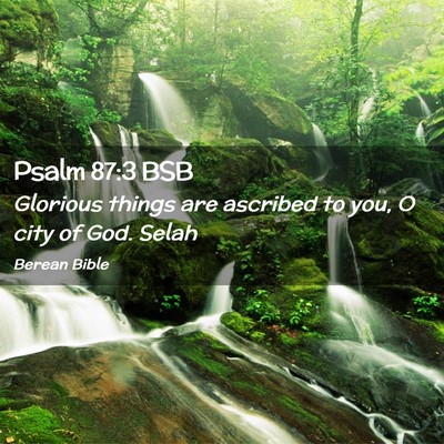 Picture 02 - Psalm 87:3 BSB - Glorious things are ascribed to you, O city of - Bible Verse Picture