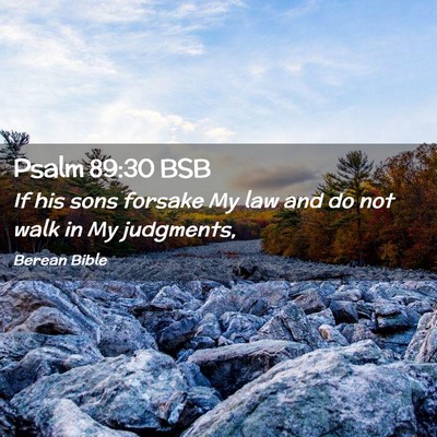 Picture 02 - Psalm 89:30 BSB - If his sons forsake My law and do not walk in My - Bible Verse Picture