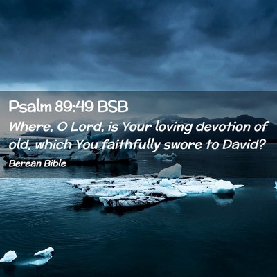 Picture 02 - Psalm 89:49 BSB - Where, O Lord, is Your loving devotion of old, - Bible Verse Picture