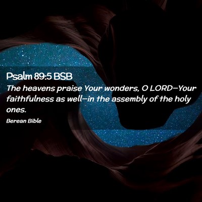 Picture 02 - Psalm 89:5 BSB - The heavens praise Your wonders, O LORD—Your - Bible Verse Picture