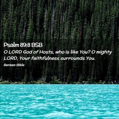 Picture 02 - Psalm 89:8 BSB - O LORD God of Hosts, who is like You? O mighty - Bible Verse Picture