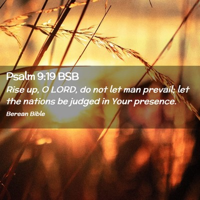 Picture 02 - Psalm 9:19 BSB - Rise up, O LORD, do not let man prevail; let the - Bible Verse Picture