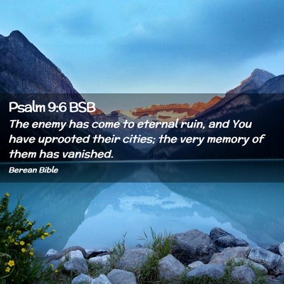 Picture 02 - Psalm 9:6 BSB - The enemy has come to eternal ruin, and You have - Bible Verse Picture