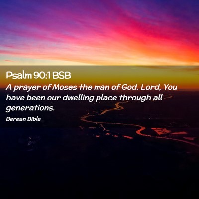 Picture 02 - Psalm 90:1 BSB - A prayer of Moses the man of God. Lord, You have - Bible Verse Picture