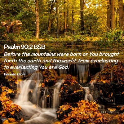 Picture 02 - Psalm 90:2 BSB - Before the mountains were born or You brought - Bible Verse Picture