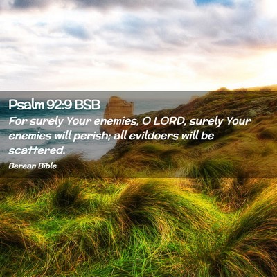 Picture 02 - Psalm 92:9 BSB - For surely Your enemies, O LORD, surely Your - Bible Verse Picture