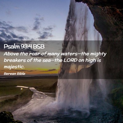 Picture 02 - Psalm 93:4 BSB - Above the roar of many waters—the mighty - Bible Verse Picture
