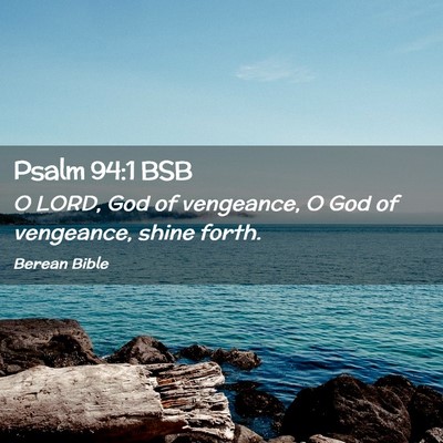 Picture 02 - Psalm 94:1 BSB - O LORD, God of vengeance, O God of vengeance, - Bible Verse Picture