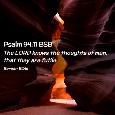 Picture 02 - Psalm 94:11 BSB - The LORD knows the thoughts of man, that they are - Bible Verse Picture