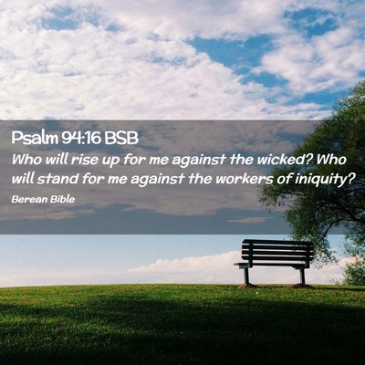 Picture 02 - Psalm 94:16 BSB - Who will rise up for me against the wicked? Who - Bible Verse Picture