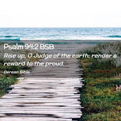 Picture 02 - Psalm 94:2 BSB - Rise up, O Judge of the earth; render a reward to - Bible Verse Picture