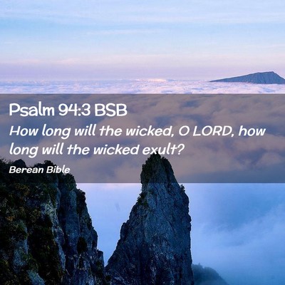 Picture 02 - Psalm 94:3 BSB - How long will the wicked, O LORD, how long will - Bible Verse Picture