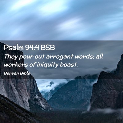 Picture 02 - Psalm 94:4 BSB - They pour out arrogant words; all workers of - Bible Verse Picture