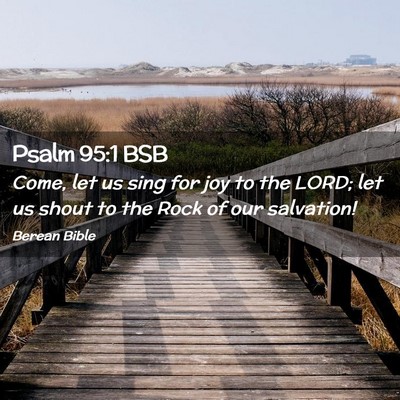Picture 02 - Psalm 95:1 BSB - Come, let us sing for joy to the LORD; let us - Bible Verse Picture