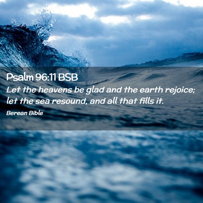 Picture 02 - Psalm 96:11 BSB - Let the heavens be glad and the earth rejoice; - Bible Verse Picture