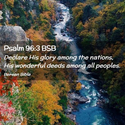 Picture 02 - Psalm 96:3 BSB - Declare His glory among the nations, His - Bible Verse Picture