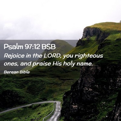 Picture 02 - Psalm 97:12 BSB - Rejoice in the LORD, you righteous ones, and - Bible Verse Picture