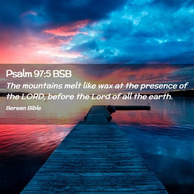 Picture 02 - Psalm 97:5 BSB - The mountains melt like wax at the presence of - Bible Verse Picture