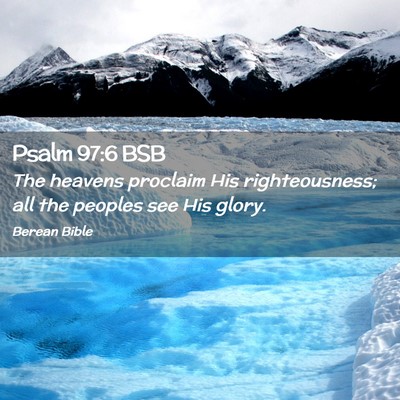 Picture 02 - Psalm 97:6 BSB - The heavens proclaim His righteousness; all the - Bible Verse Picture