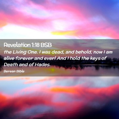 Picture 02 - Revelation 1:18 BSB - the Living One. I was dead, and behold, now I am - Bible Verse Picture