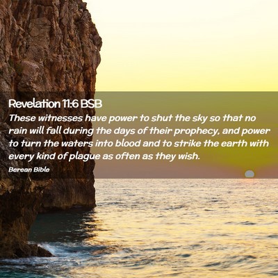 Picture 02 - Revelation 11:6 BSB - These witnesses have power to shut the sky so - Bible Verse Picture